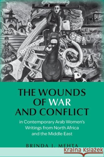 The Wounds of War and Conflict in Contemporary Arab Women's Writings from North Africa and the Middle East Brinda J. (Germaine Thompson Professor of French and Francophone Studies, Germaine Thompson Professor of French and Fran 9780197815199 Oxford University Press - książka