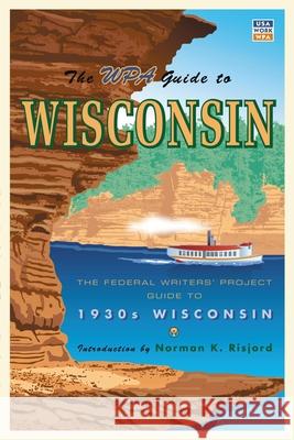 The WPA Guide to Wisconsin: The Federal Writers' Project Guide to 1930s Wisconsin Federal Writers' Project                 Norman K. Risjord 9780873515535 Minnesota Historical Society Press - książka