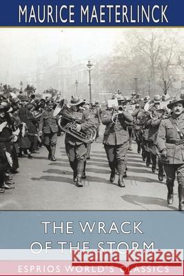 The Wrack of the Storm (Esprios Classics): Translated by Alexander Teixeira de Mattos Maeterlinck, Maurice 9781006198496 Blurb - książka