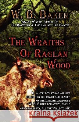 The Wraiths of Raglan Wood W. B. Baker 9781450077514 Xlibris Corporation - książka