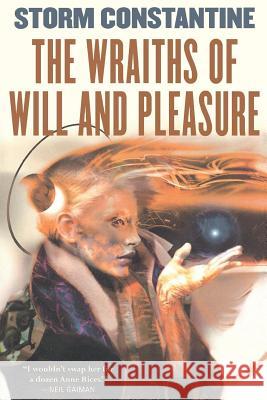 The Wraiths of Will and Pleasure: The First Book of the Wraeththu Histories Storm Constantine 9780765303493 Tor Books - książka