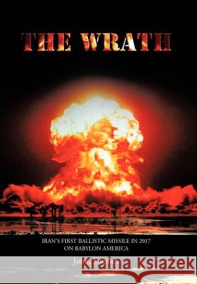 The Wrath: Iran's First Ballistic Missile in 2017 on Babylon America John, Stephen 9781466930155 Trafford Publishing - książka