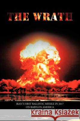 The Wrath: Iran's First Ballistic Missile in 2017 on Babylon America John, Stephen 9781466930148 Trafford Publishing - książka
