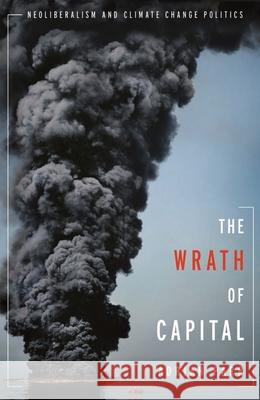 The Wrath of Capital: Neoliberalism and Climate Change Politics  Parr 9780231158282 Columbia University Press - książka