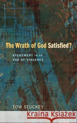 The Wrath of God Satisfied? Tom Stuckey 9781498263382 Wipf & Stock Publishers - książka