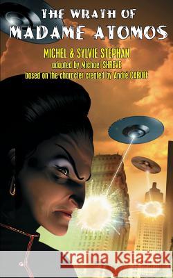 The Wrath of Madame Atomos Michel Stephan Sylvie Stephan Michael Shreve 9781612273303 Hollywood Comics - książka