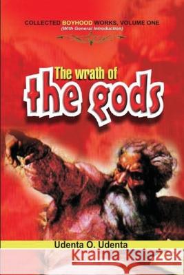 The Wrath of the Gods: Collected Boyhood Works. Volume One Udenta O. Udenta 9789789182268 Kraft Books - książka