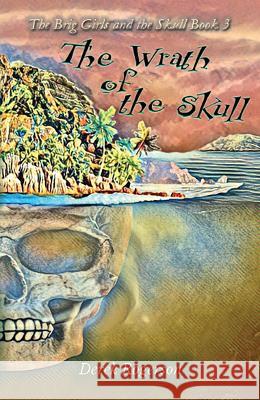 The Wrath of the Skull: The Brig Girls and the Skull Book 3 Derek Rogerson Aileen Nevin Vivienne Ainslie 9781838276935 Purple Parrot Publishing - książka