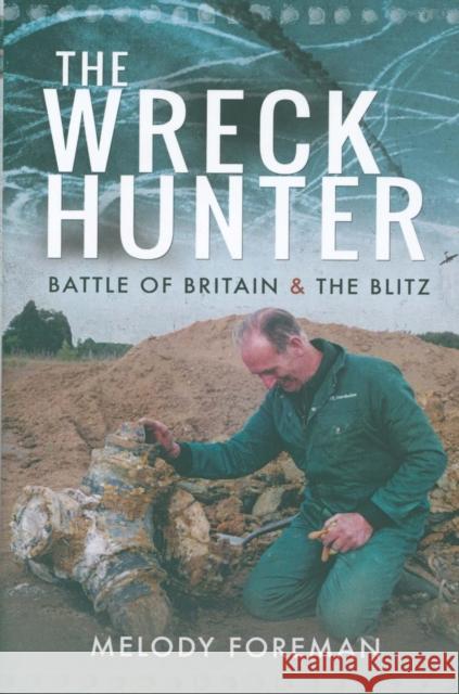 The Wreck Hunter: Battle of Britain & the Blitz Melody Foreman 9781526712585 Frontline Books - książka