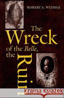 The Wreck of the Belle, the Ruin of La Salle Weddle, Robert S. 9781585441211 Texas A&M University Press - książka