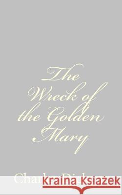The Wreck of the Golden Mary Charles Dickens 9781484179246 Createspace - książka