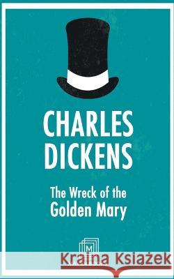 The Wreck of the Golden Mary Charles Dickens   9789387488694 Maven Books - książka