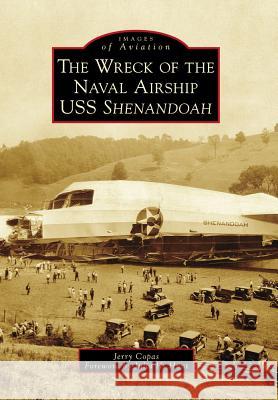 The Wreck of the Naval Airship USS Shenandoah Jerry Copas Foreword By Julia H. Hunt 9781467126625 Arcadia Publishing (SC) - książka