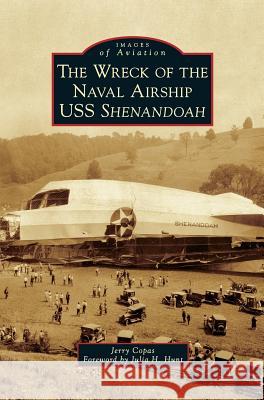 The Wreck of the Naval Airship USS Shenandoah Jerry Copas Foreword By Julia H. Hunt 9781540225924 Arcadia Publishing Library Editions - książka