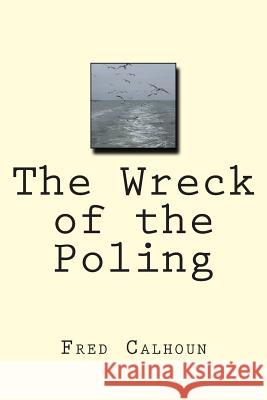 The Wreck of the Poling Fred Calhoun 9781494341411 Createspace - książka
