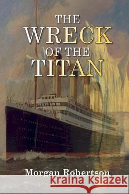 The Wreck of the Titan Morgan Robertson 9781544742441 Createspace Independent Publishing Platform - książka