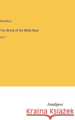The Wreck of the White Bear: Vol. 1 Ellen Ross 9783382125530 Anatiposi Verlag - książka