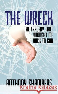 The Wreck: The Tragedy That Brought Me Back to God Anthony Chambers 9781478762010 Outskirts Press - książka