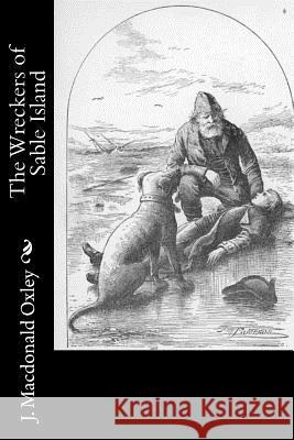 The Wreckers of Sable Island J. MacDonald Oxley 9781541337718 Createspace Independent Publishing Platform - książka