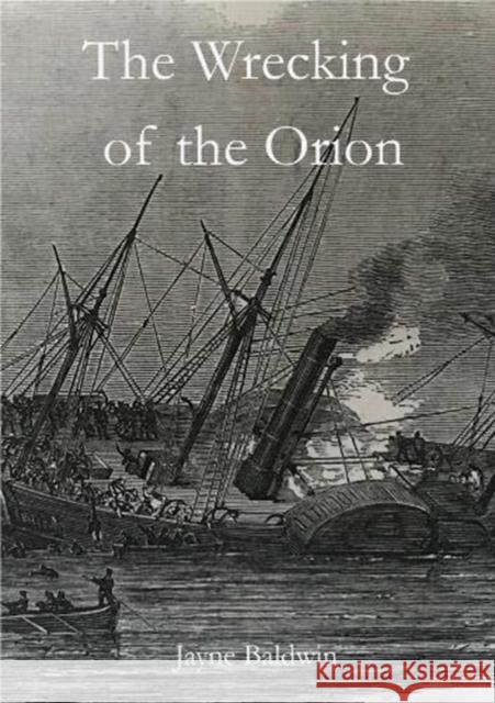 The Wrecking of the Orion Jayne Baldwin 9780992657628 Second Sands Publications - książka