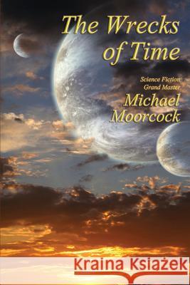 The Wrecks of Time Michael Moorcock 9781515423638 Fantastic Books - książka