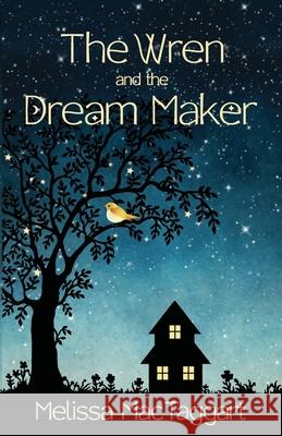 The Wren and the Dream Maker Melissa Mactaggart 9781953445988 Inspirebytes Omni Media LLC - książka