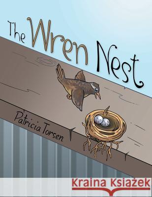 The Wren Nest Patricia Torsen 9781480853263 Archway Publishing - książka