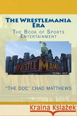 The Wrestlemania Era: The Book of Sports Entertainment The Doc Chad Matthews 9780615910246 Dpc Books - książka
