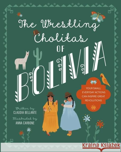 The Wrestling Cholitas Of Bolivia: Bolivia Claudia Bellante, Anna Carbone 9781623718077 Interlink Publishing Group, Inc - książka