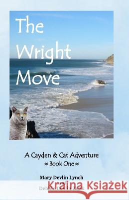 The Wright Move: A Cayden and Cat Adventure Mary Devlin Lynch Debbie Devlin Zook 9781535100144 Createspace Independent Publishing Platform - książka