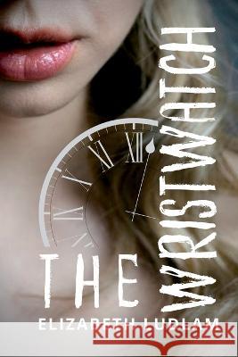 The Wristwatch Elizabeth Ludlam 9781642612134 Story Share, Inc. - książka