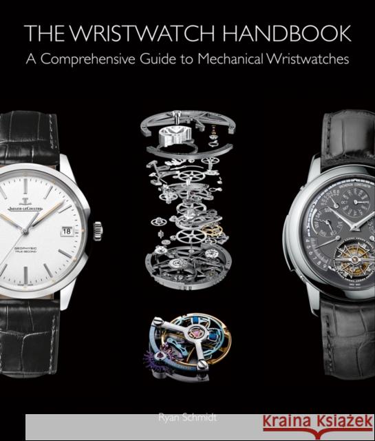 The Wristwatch Handbook: A Comprehensive Guide to Mechanical Wristwatches Ryan Schmidt 9781851498291 ACC Art Books - książka