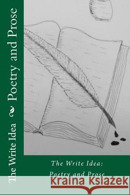 The Write Idea: Poetry and Prose The Write Idea 9781537152011 Createspace Independent Publishing Platform - książka