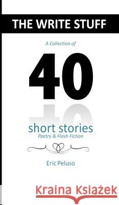 The Write Stuff: 40 Short Stories, Poetry & Flash Fiction Eric Peluso   9780692270448 Eric Peluso - książka