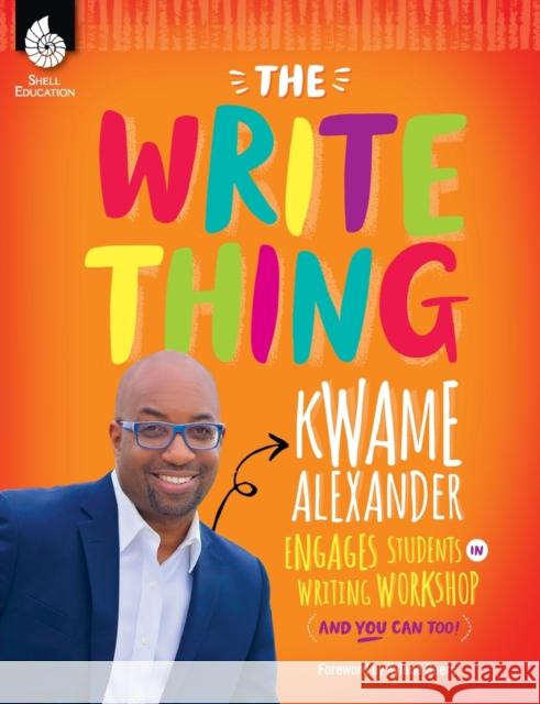 The Write Thing: Kwame Alexander Engages Students in Writing Workshop Alexander, Kwame 9781493888429 Shell Education Pub - książka