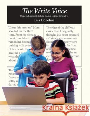 The Write Voice: Using Rich Prompts to Help Student Writing Come Alive Donohue, Lisa 9781551382685 Pembroke Publishers - książka