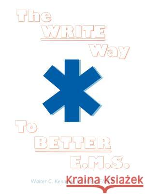 The Write Way to Better E.M.S.: How to Organize, Write & Give Better E.M.S. Reports Kennedy, Walter C., Jr. 9780595004249 iUniverse - książka