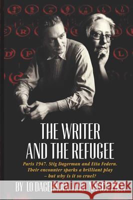 The Writer and the Refugee: Paris 1947. Stig Dagerman and Etta Federn. Their encounter sparks a brilliant play - but why is it so cruel? Pick, Nancy 9781720190004 Independently Published - książka