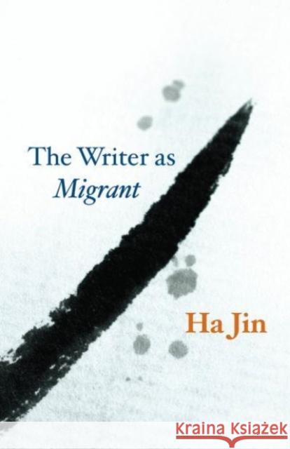 The Writer as Migrant Ha Jin 9780226833835 The University of Chicago Press - książka