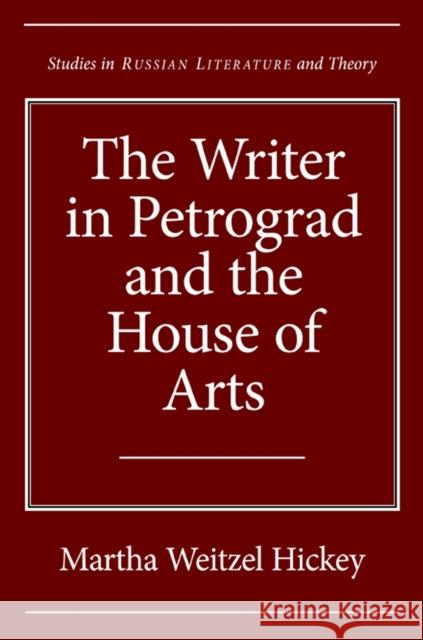 The Writer in Petrograd and the House of Arts Martha Wetizel Hickey 9780810125278 Northwestern University Press - książka