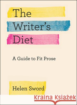 The Writer's Diet: A Guide to Fit Prose Helen Sword 9780226351988 The University of Chicago Press - książka
