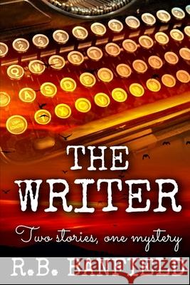 The Writer: Two Stories, One Mystery R. B. Banfield 9781517241056 Createspace Independent Publishing Platform - książka