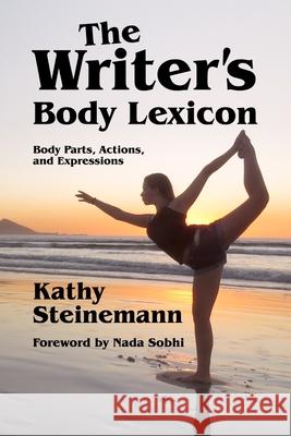 The Writer's Body Lexicon: Body Parts, Actions, and Expressions Nada Sobhi Kathy Steinemann 9781927830314 K. Steinemann Enterprises - książka