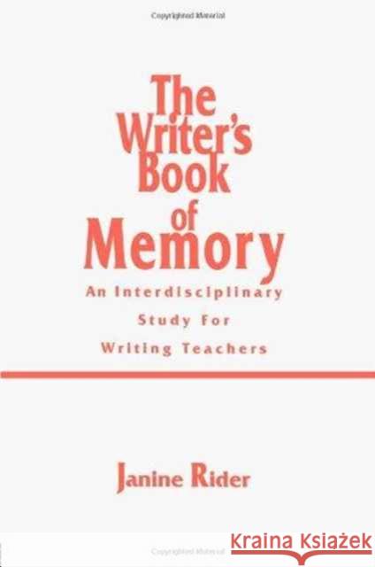 The Writer's Book of Memory : An Interdisciplinary Study for Writing Teachers Janine Rider Janine Rider  9780805819809 Taylor & Francis - książka