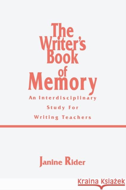 The Writer's Book of Memory: An Interdisciplinary Study for Writing Teachers Rider, Janine 9780805819816 Taylor & Francis - książka