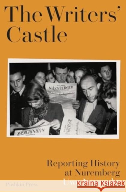 The Writers' Castle: Reporting History at Nuremberg Uwe Neumahr 9781805330691 Pushkin Press - książka