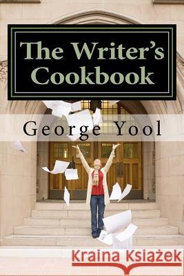 The Writer's Cookbook George Richard Yool 9781987785692 Createspace Independent Publishing Platform - książka