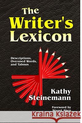 The Writer's Lexicon: Descriptions, Overused Words, and Taboos Kathy Steinemann, Stuart Aken 9781544070186 Createspace Independent Publishing Platform - książka