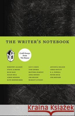 The Writer's Notebook: Craft Essays from Tin House Dorothy Allison, Anna Keesey, Jim Shepard, Aimee Bender, Kate Bernheimer, Susan Bell, Denis Johnson, Matthea Harvey, Nic 9780979419812 Tin House Books - książka