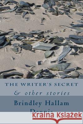 The Writer's Secret: & other stories Dennis, Brindley Hallam 9781539533689 Createspace Independent Publishing Platform - książka